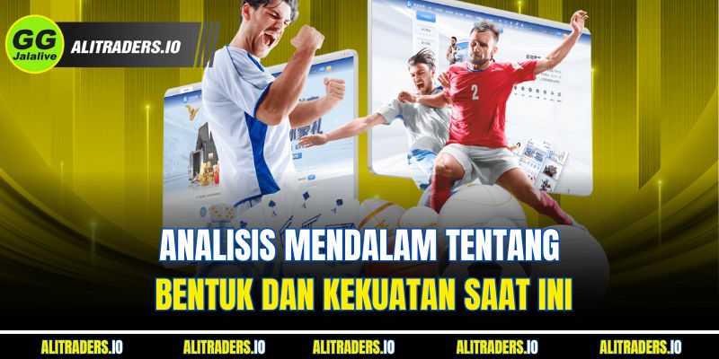 Analisis Mendalam tentang Bentuk dan Kekuatan Saat Ini