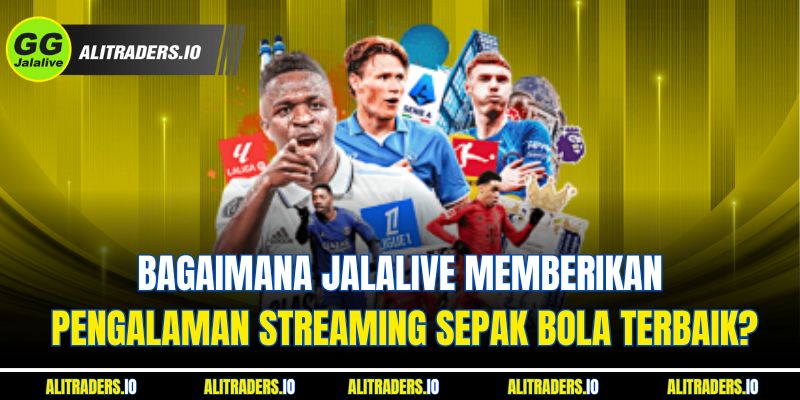 Bagaimana  Memberikan Pengalaman Jalalive Streaming Bola Terbaik?