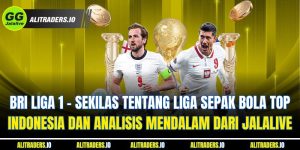Jalalive BRI Liga 1 - Sekilas tentang Liga Sepak Bola Top Indonesia dan Analisis Mendalam