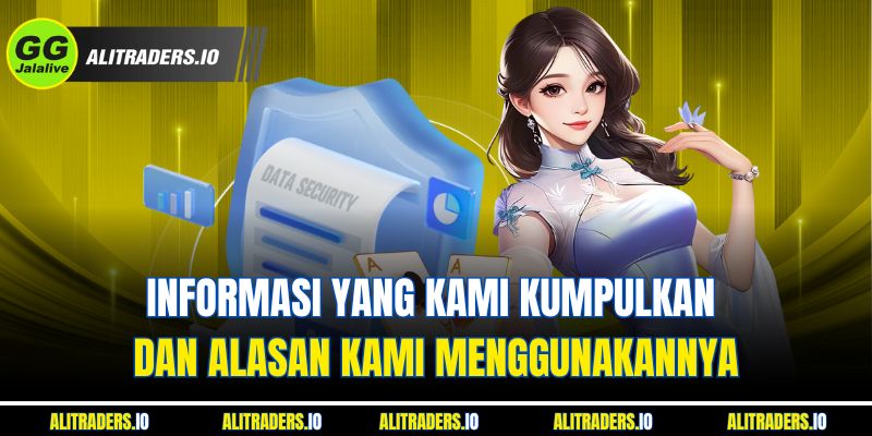 Informasi yang Kami Kumpulkan dan Alasan Kami Menggunakannya