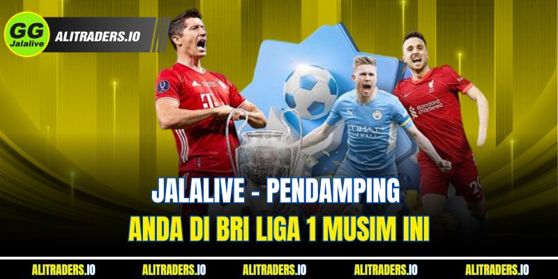 JalaLive – Pendamping Anda di Jalalive BRI Liga 1 Musim Ini