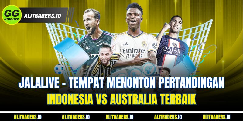 JalaLive – Tempat Menonton Pertandingan Jalalive Indonesia vs Australia Terbaik