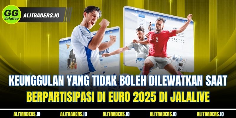 Jalalive EURO 2025 - Pengalaman Bertaruh Yang Efektif Keunggulan yang Tidak Boleh Dilewatkan Saat Berpartisipasi di EURO 2025 di Jalalive