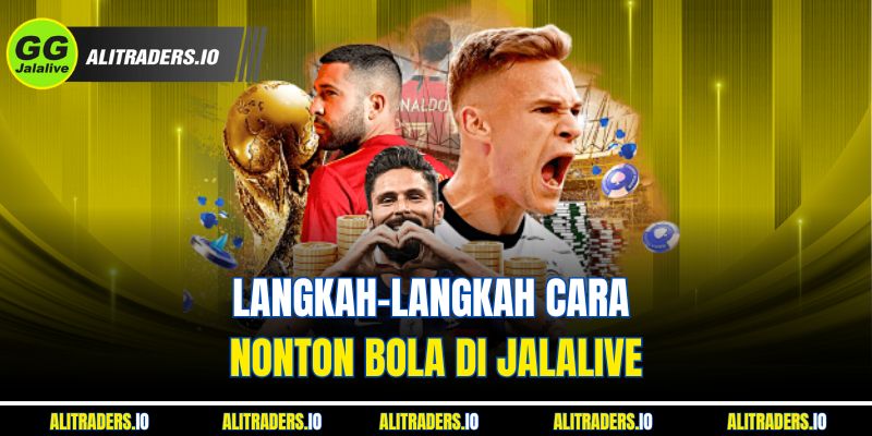 Langkah-Langkah Cara Nonton Bola di Jalalive