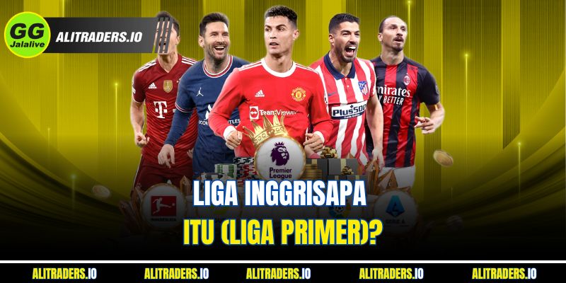 Liga InggrisApa itu (Liga Primer)?