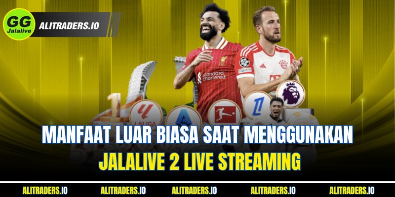 Manfaat Luar Biasa Saat Menggunakan JalaLive 2 Live Streaming