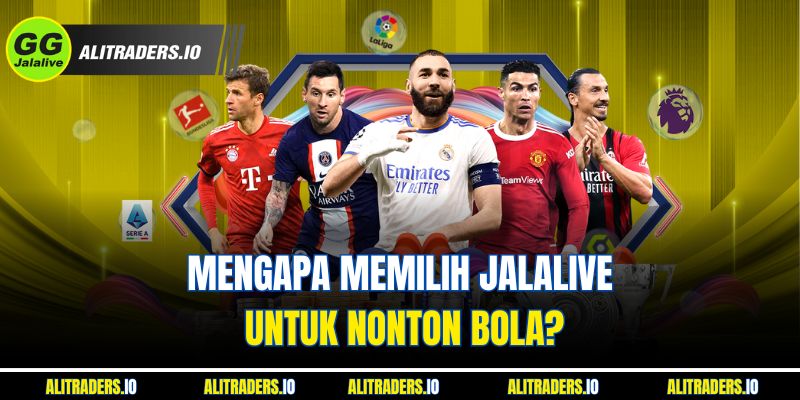 Mengapa Memilih Jalalive untuk Nonton Bola?