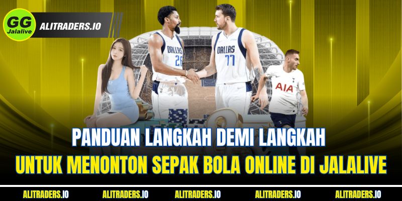 Panduan Langkah demi Langkah untuk Jalalive Nonton Bola Online di JalaLive