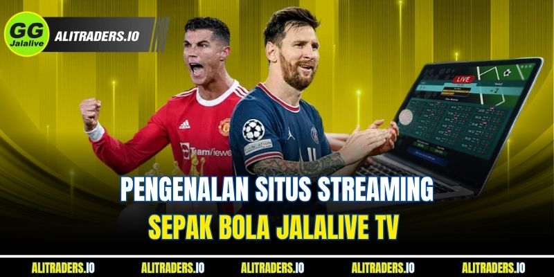 Pengenalan Situs Streaming Sepak Bola Jalalive TV  