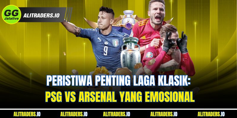 Jalalive Arsenal vs PSG - Kemenangan Paris yang Pantas Peristiwa Penting Laga Klasik: Jalalive Arsenal vs PSG yang Emosional