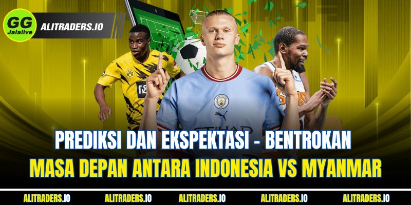 Prediksi dan Ekspektasi - Bentrokan Masa Depan Antara Jalalive Indonesia Vs Myanmar