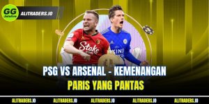 Jalalive Arsenal vs PSG - Kemenangan Paris yang Pantas