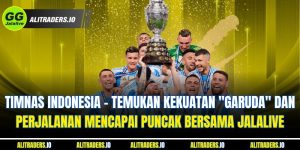 Jalalive Timnas Indonesia - Temukan Kekuatan "Garuda" dan Perjalanan Mencapai Puncak Bersama