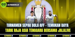 Turnamen Sepak Bola Jalalive AFF - Temukan Daya Tarik Raja Asia Tenggara Bersama JalaLive